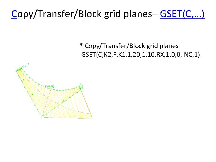 Copy/Transfer/Block grid planes– GSET(C, …) * Copy/Transfer/Block grid planes GSET(C, K 2, F, K