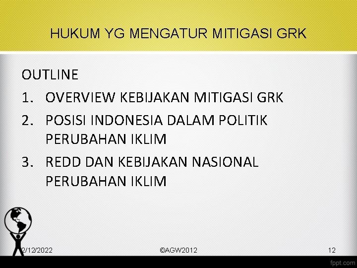 HUKUM YG MENGATUR MITIGASI GRK OUTLINE 1. OVERVIEW KEBIJAKAN MITIGASI GRK 2. POSISI INDONESIA