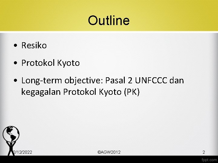 Outline • Resiko • Protokol Kyoto • Long-term objective: Pasal 2 UNFCCC dan kegagalan