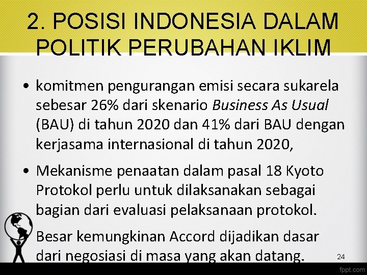 2. POSISI INDONESIA DALAM POLITIK PERUBAHAN IKLIM • komitmen pengurangan emisi secara sukarela sebesar