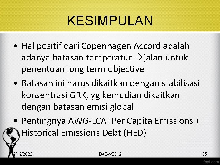 KESIMPULAN • Hal positif dari Copenhagen Accord adalah adanya batasan temperatur jalan untuk penentuan