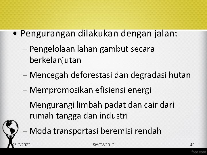  • Pengurangan dilakukan dengan jalan: – Pengelolaan lahan gambut secara berkelanjutan – Mencegah