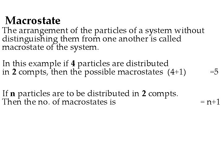 Macrostate The arrangement of the particles of a system without distinguishing them from one