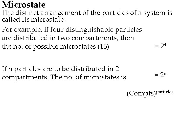 Microstate The distinct arrangement of the particles of a system is called its microstate.