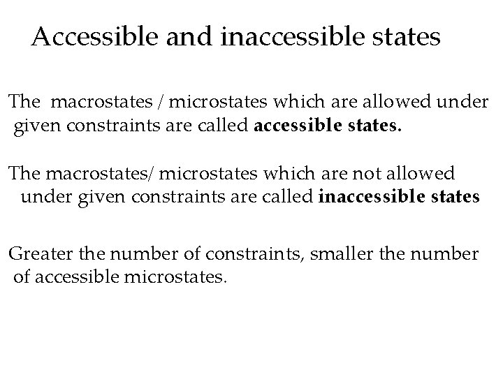 Accessible and inaccessible states The macrostates / microstates which are allowed under given constraints