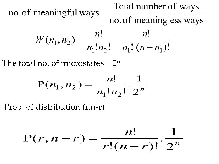 The total no. of microstates = 2 n Prob. of distribution (r, n-r) 