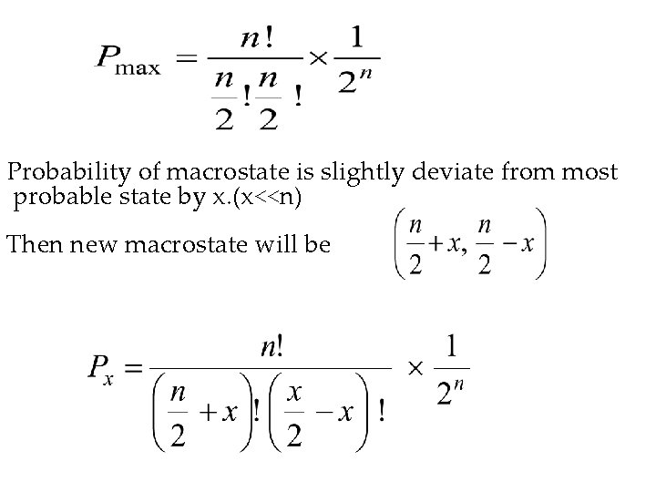 Probability of macrostate is slightly deviate from most probable state by x. (x<<n) Then