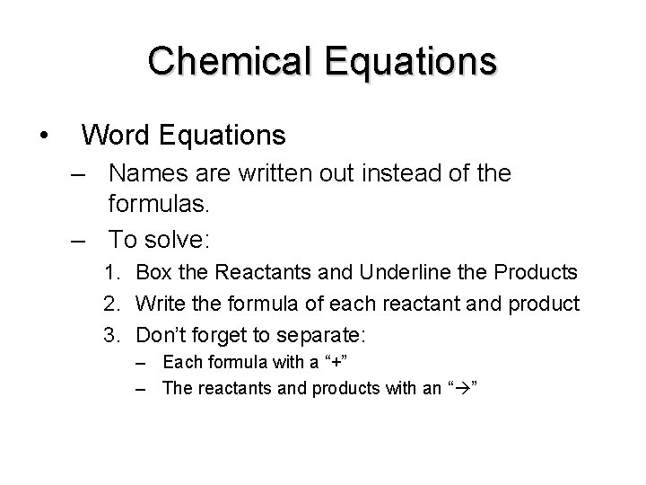 Chemical Equations • Word Equations – Names are written out instead of the formulas.