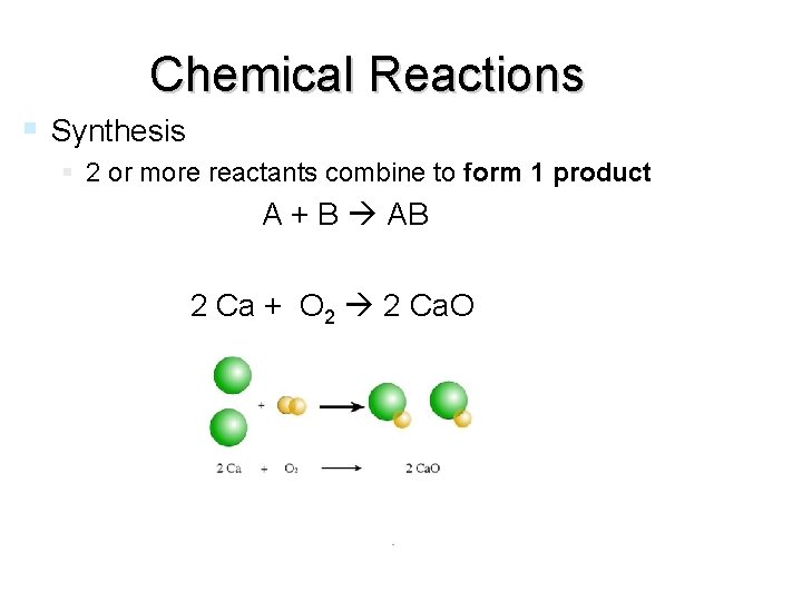 Chemical Reactions Synthesis 2 or more reactants combine to form 1 product A +