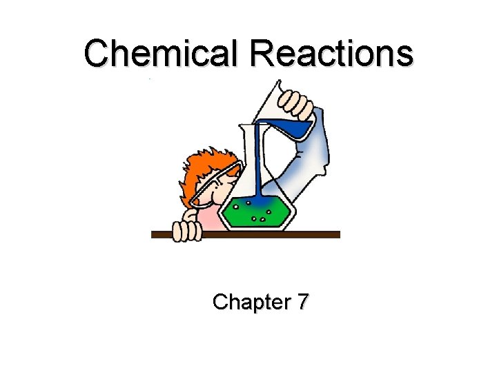 Chemical Reactions Chapter 7 