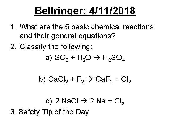 Bellringer: 4/11/2018 1. What are the 5 basic chemical reactions and their general equations?