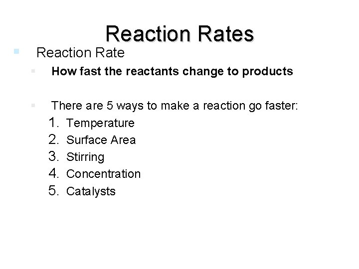 Reaction Rates Reaction Rate How fast the reactants change to products There are 5