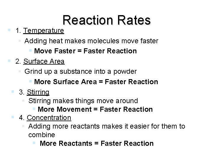 Reaction Rates 1. Temperature Adding heat makes molecules move faster Move Faster = Faster