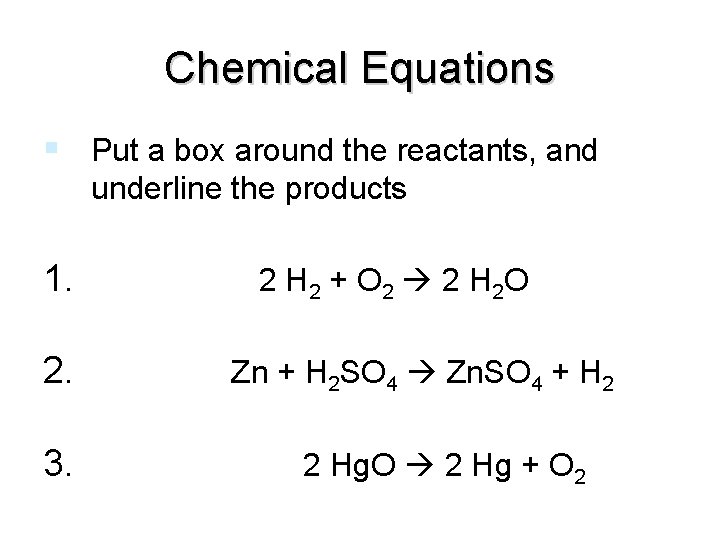 Chemical Equations Put a box around the reactants, and underline the products 1. 2
