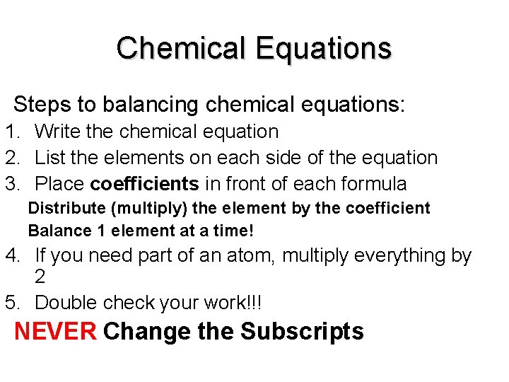 Chemical Equations Steps to balancing chemical equations: 1. Write the chemical equation 2. List