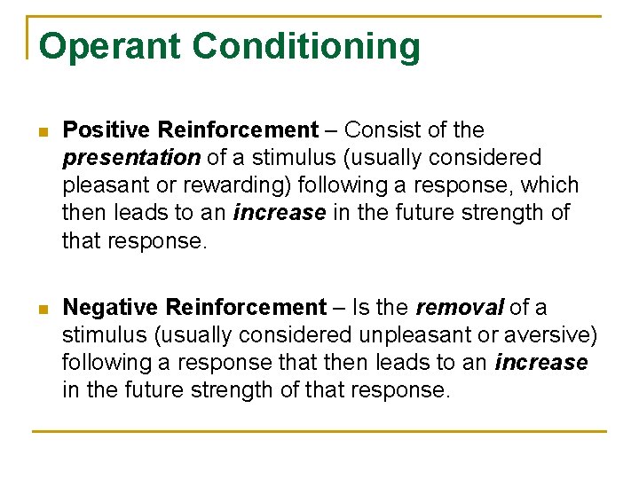 Operant Conditioning n Positive Reinforcement – Consist of the presentation of a stimulus (usually Operant Conditioning n Positive Reinforcement – Consist of the presentation of a stimulus (usually