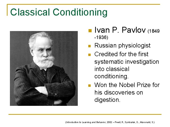 Classical Conditioning n Ivan P. Pavlov (1849 -1936) n n n Russian physiologist Credited Classical Conditioning n Ivan P. Pavlov (1849 -1936) n n n Russian physiologist Credited