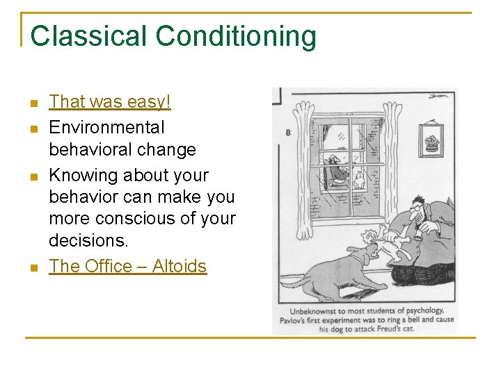 Classical Conditioning n n That was easy! Environmental behavioral change Knowing about your behavior Classical Conditioning n n That was easy! Environmental behavioral change Knowing about your behavior