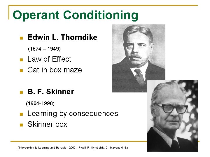 Operant Conditioning n Edwin L. Thorndike (1874 – 1949) n Law of Effect Cat Operant Conditioning n Edwin L. Thorndike (1874 – 1949) n Law of Effect Cat