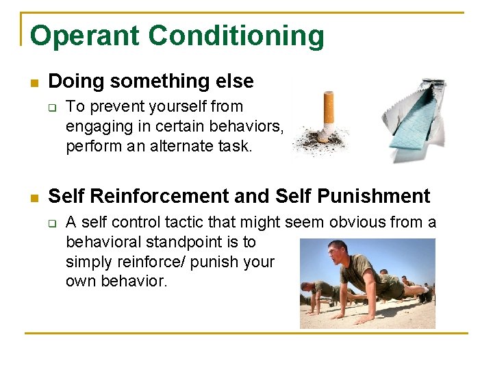 Operant Conditioning n Doing something else q n To prevent yourself from engaging in Operant Conditioning n Doing something else q n To prevent yourself from engaging in