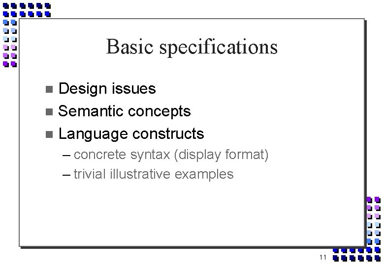 Basic specifications Design issues Semantic concepts Language constructs – concrete syntax (display format) –