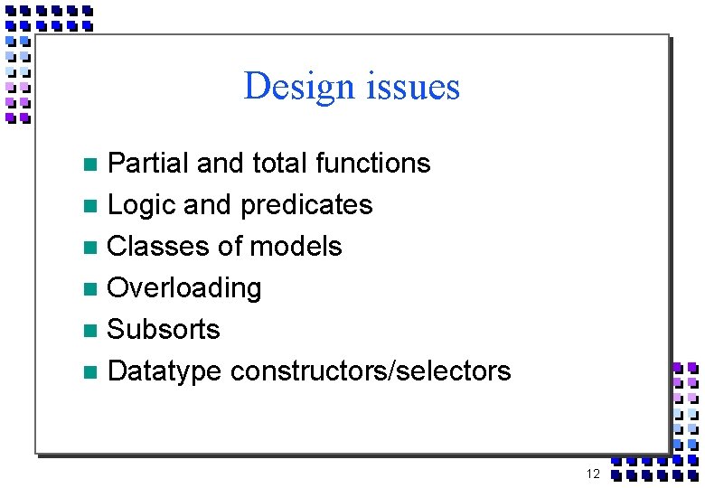 Design issues Partial and total functions Logic and predicates Classes of models Overloading Subsorts