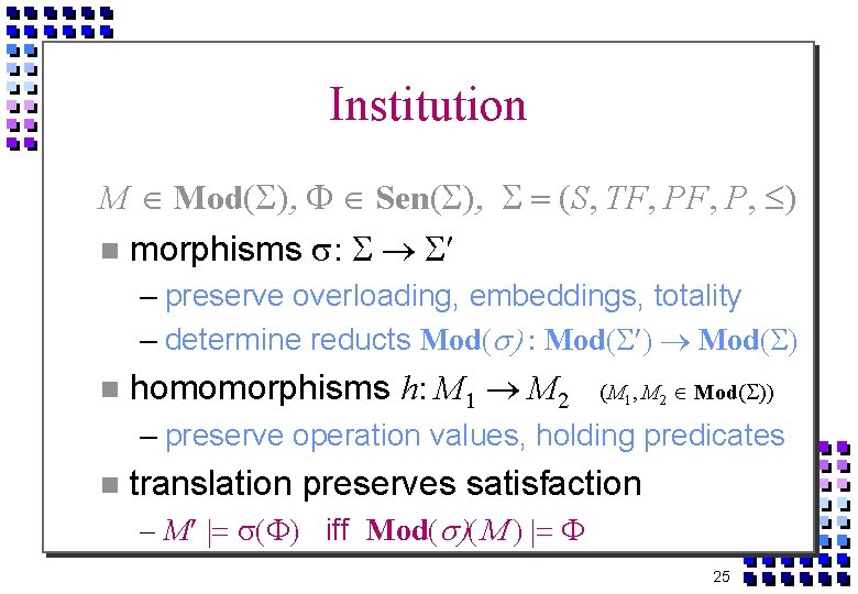 Institution M Mod Sen S TF PF P morphisms – preserve overloading, embeddings, totality