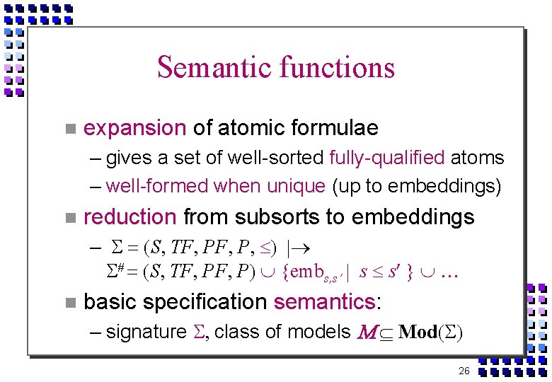 Semantic functions expansion of atomic formulae – gives a set of well-sorted fully-qualified atoms
