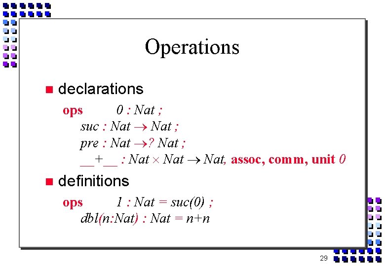 Operations declarations ops 0 : Nat ; suc : Nat ; pre : Nat