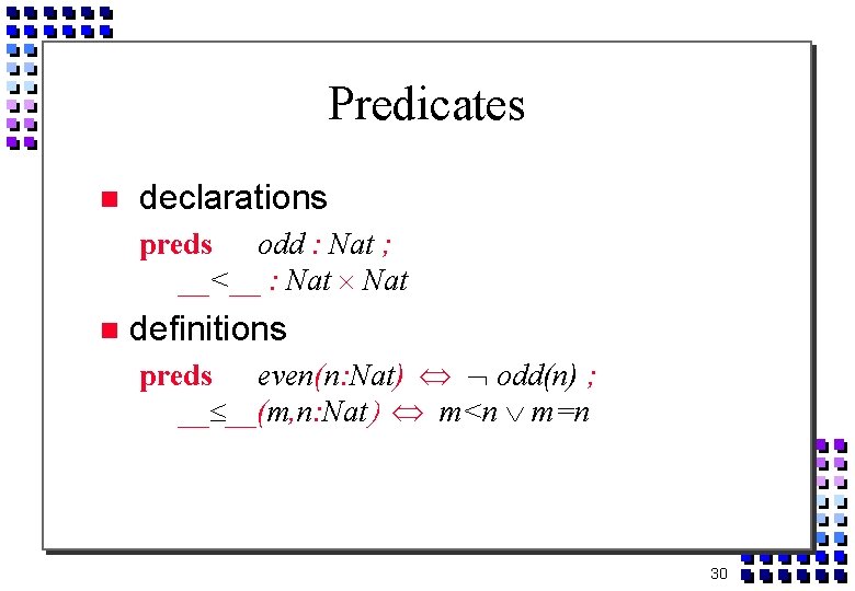 Predicates declarations preds odd : Nat ; __<__ : Nat definitions preds even(n: Nat)