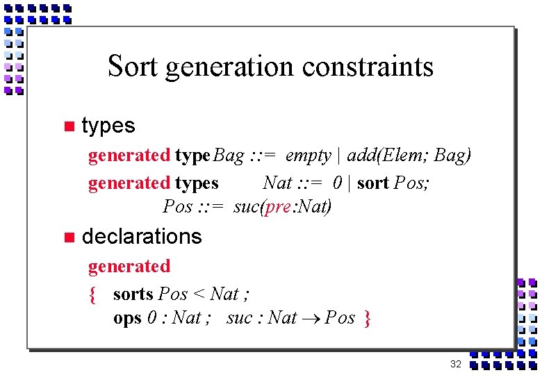 Sort generation constraints types generated type Bag : : = empty | add(Elem; Bag)