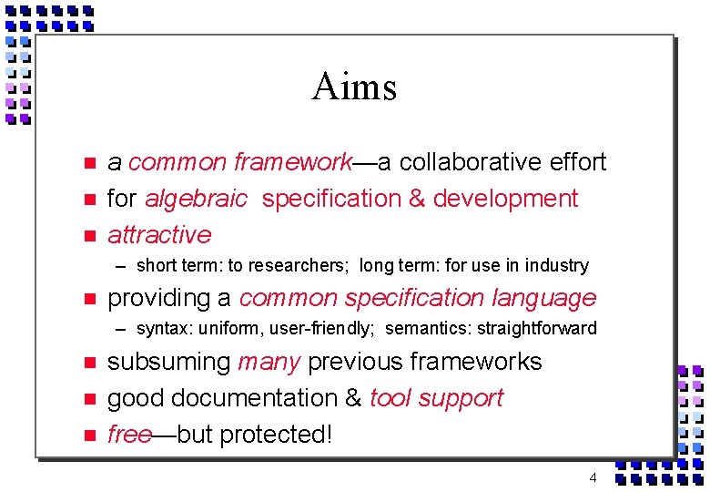 Aims a common framework—a collaborative effort for algebraic specification & development attractive – short