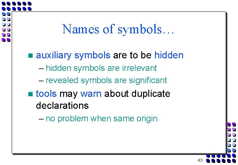 Names of symbols… auxiliary symbols are to be hidden – hidden symbols are irrelevant