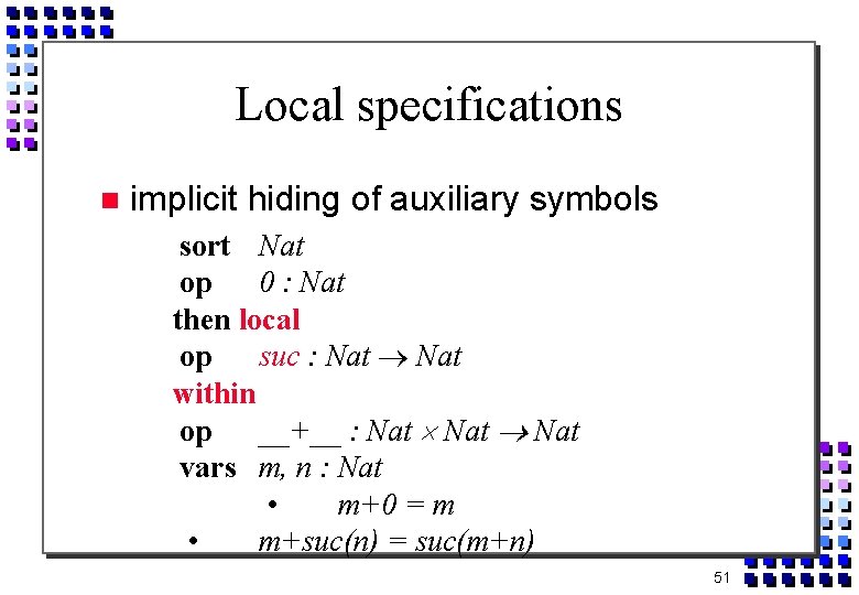Local specifications implicit hiding of auxiliary symbols sort Nat op 0 : Nat then