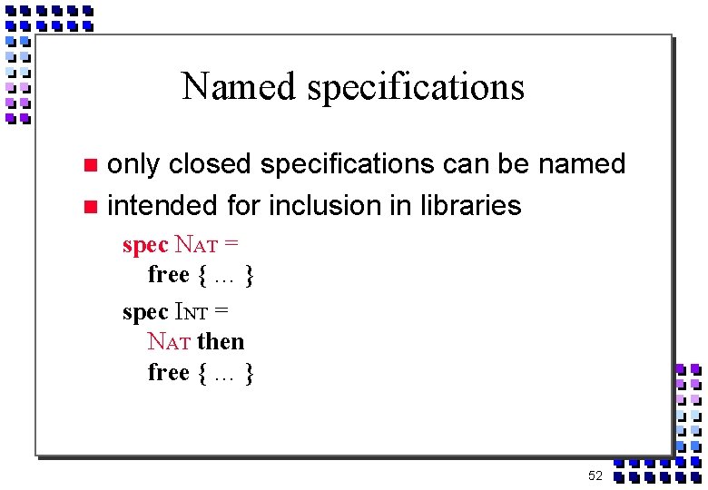 Named specifications only closed specifications can be named intended for inclusion in libraries spec