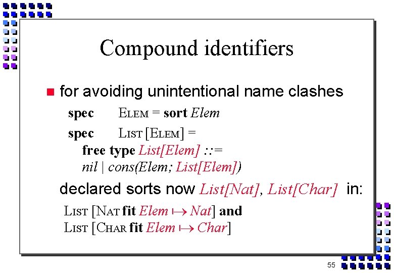 Compound identifiers for avoiding unintentional name clashes spec ELEM = sort Elem spec LIST