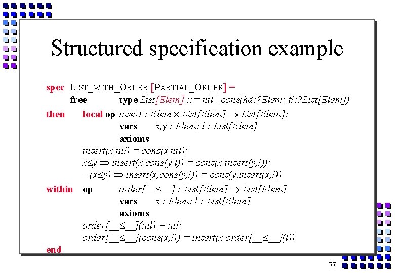 Structured specification example spec LIST_WITH_ORDER [PARTIAL_ORDER] = free type List[Elem] : : = nil