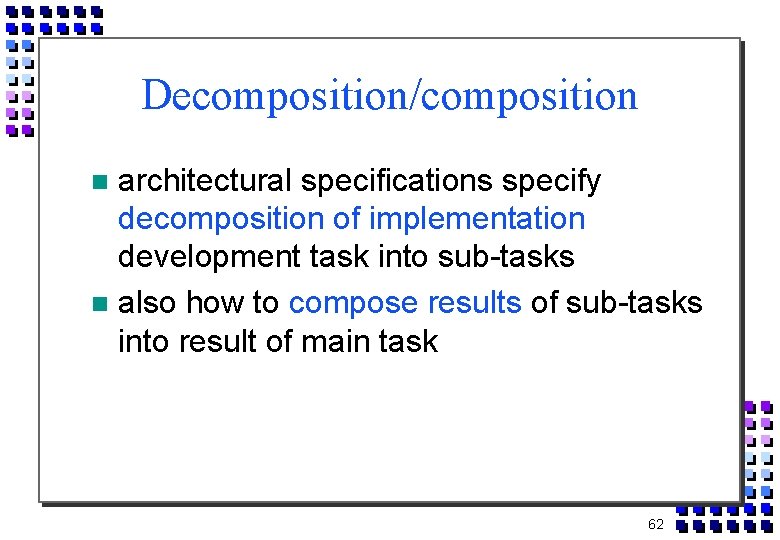 Decomposition/composition architectural specifications specify decomposition of implementation development task into sub-tasks also how to