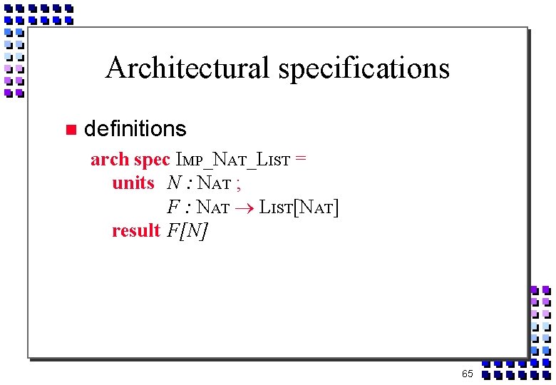 Architectural specifications definitions arch spec IMP_NAT_LIST = units N : NAT ; F :