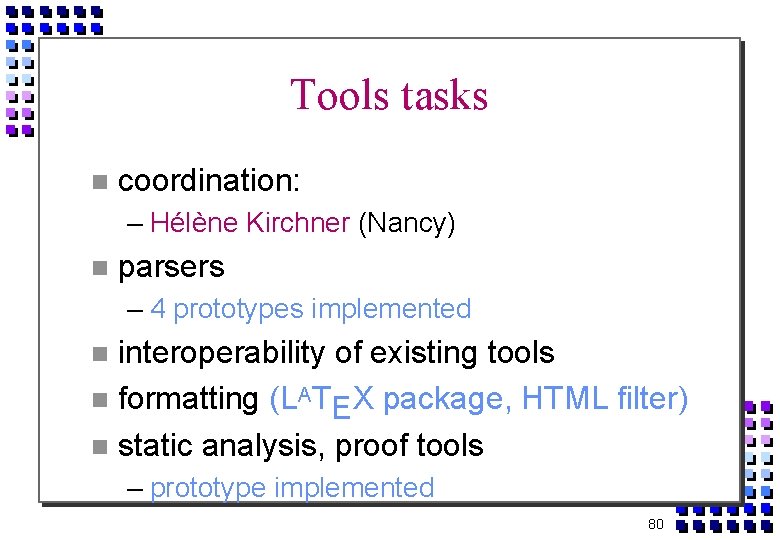 Tools tasks coordination: – Hélène Kirchner (Nancy) parsers – 4 prototypes implemented interoperability of