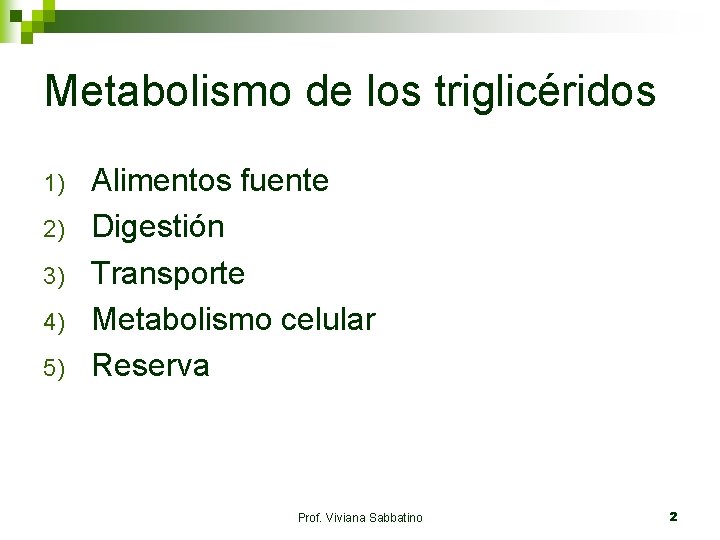 Metabolismo de los triglicéridos 1) 2) 3) 4) 5) Alimentos fuente Digestión Transporte Metabolismo