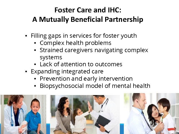 Foster Care and IHC: A Mutually Beneficial Partnership • Filling gaps in services for