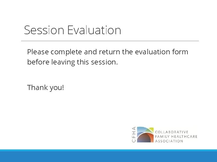 Session Evaluation Please complete and return the evaluation form before leaving this session. Thank