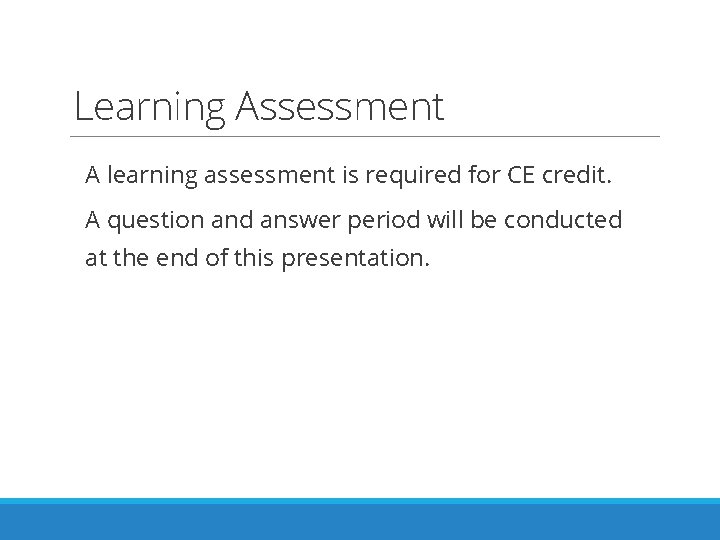 Learning Assessment A learning assessment is required for CE credit. A question and answer