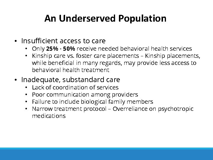 An Underserved Population • Insufficient access to care • Only 25% - 50% receive