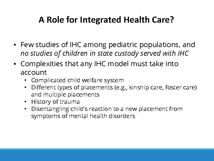A Role for Integrated Health Care? • Few studies of IHC among pediatric populations,
