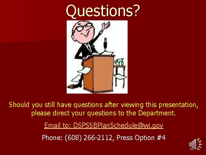 Questions? Should you still have questions after viewing this presentation, please direct your questions