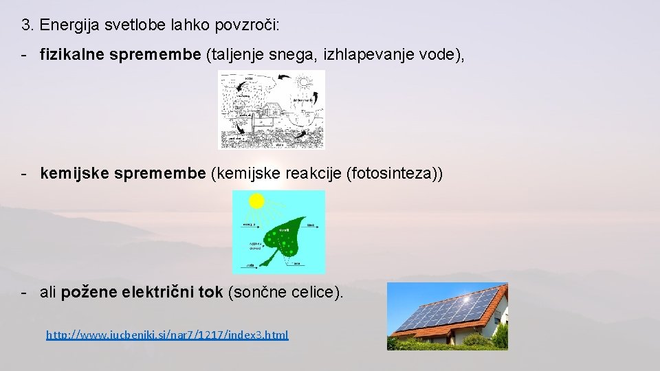 3. Energija svetlobe lahko povzroči: - fizikalne spremembe (taljenje snega, izhlapevanje vode), - kemijske