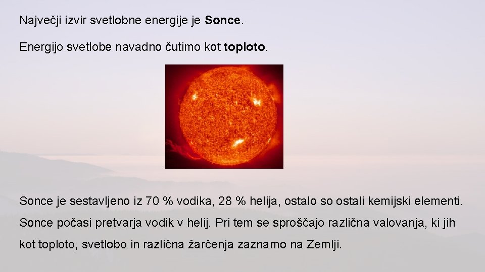 Največji izvir svetlobne energije je Sonce. Energijo svetlobe navadno čutimo kot toploto. Sonce je