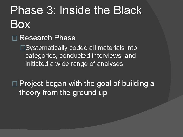 Phase 3: Inside the Black Box � Research Phase �Systematically coded all materials into